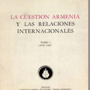 LA CUESTIÓN ARMENIA Y LAS RELACIONES INTERNACIONALES - TOMO 1