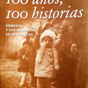 100 AÑOS, 100 HISTORIAS - ARMENIA Y LOS ARMENIOS EN EL SIGLO XX -