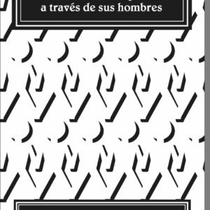 LA MASONERÍA ARGENTINA A TRAVÉS DE SUS HOMBRES