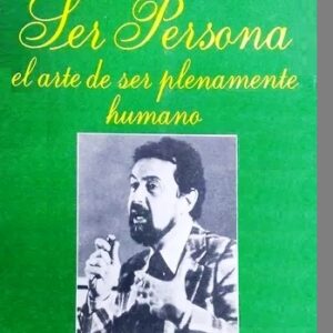 SER PERSONA - EL ARTE DE SER PLENAMENTE HUMANO