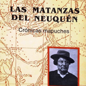 LAS MATANZAS DEL NEUQUÉN - Crónicas mapuches