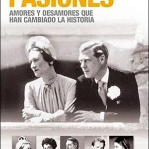 PASIONES - Amores y desamores que han cambiado la historia